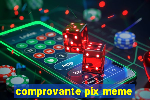 comprovante pix meme